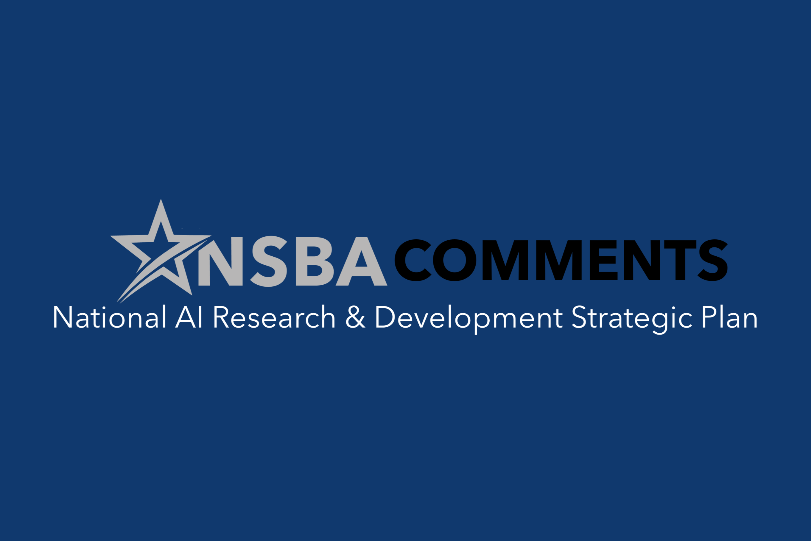 NSBA continues to keep Small Business at the forefront of AI policy development on research and development strategic plans taking shape in Washington and beyond. 