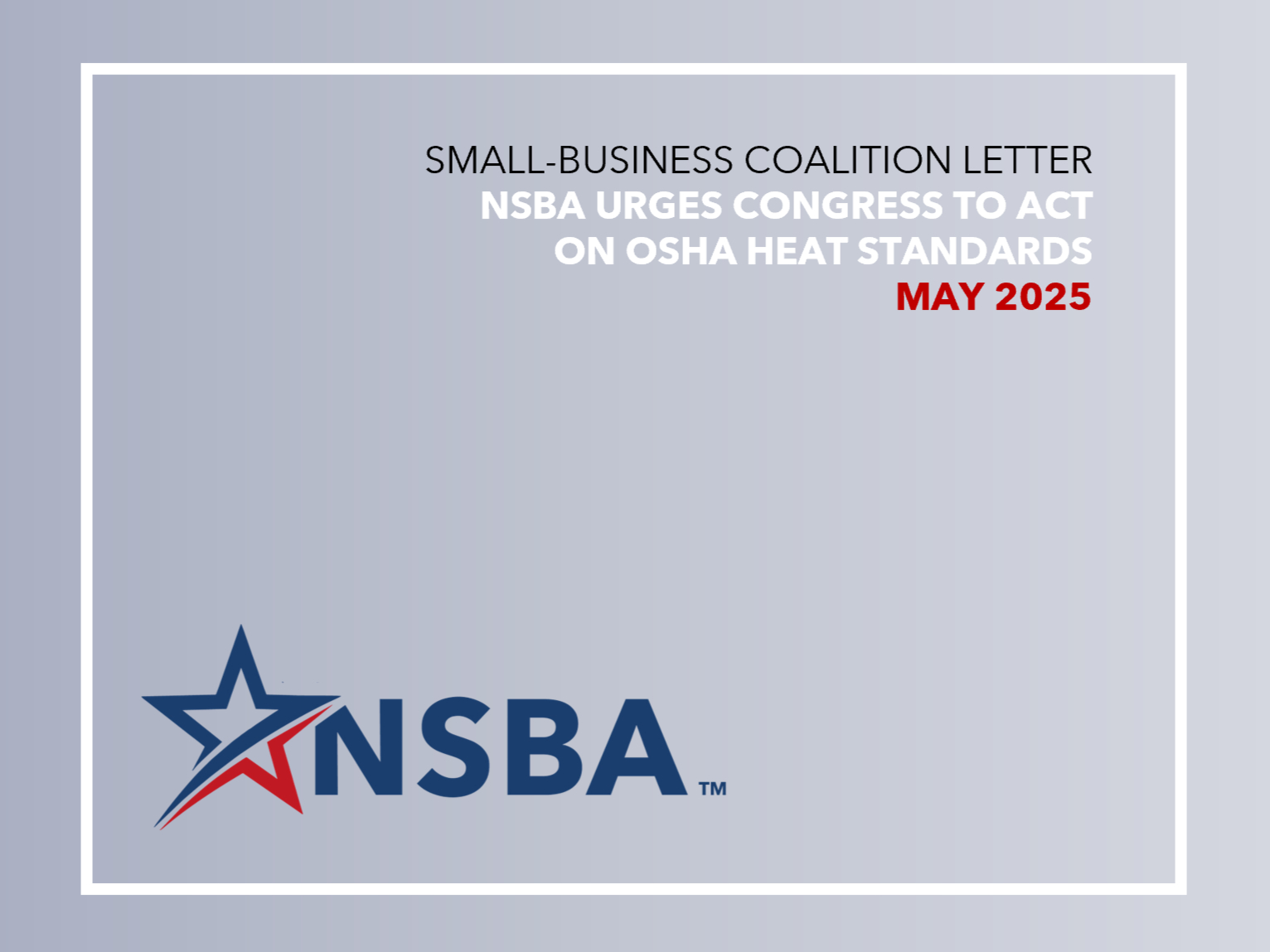 NSBA continues to advocate for common sense rulemaking that is not overly broad or duplicative, supporting safe choices for Small Business, including with OSHA heat standards.