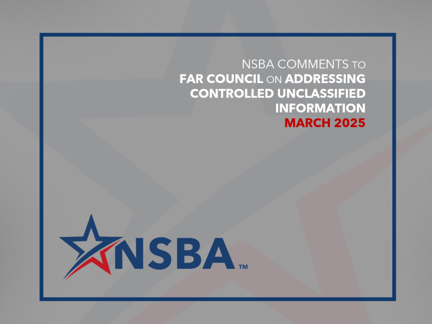 NSBA urges the Federal Aquisition Regulation (FAR) Council to remember America's most important economic community when considering proposed rules to address controlled unclassified information (CUI).