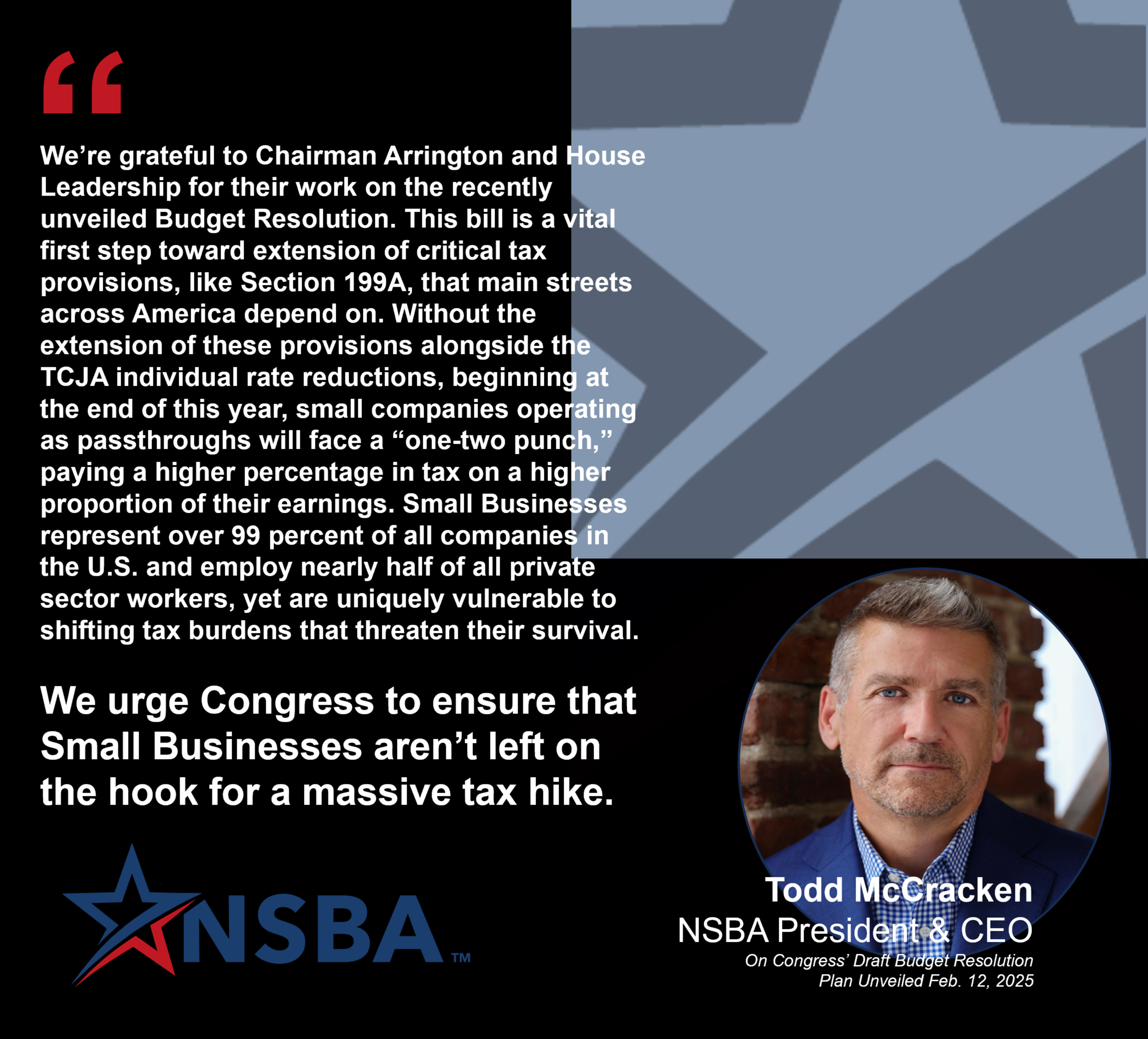 NSBA urges Congress to ensure that Small Businesses aren’t left on the hook for a massive tax hike in the budget resolution bill or any legislation passed in the 119th Session.