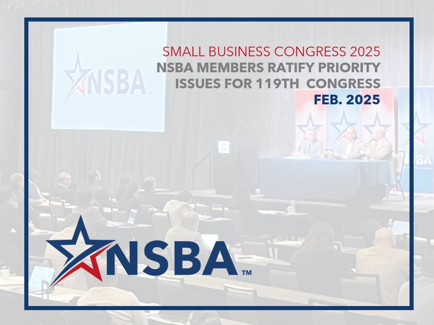 More than 150 Small-Business owners came together to learn about, discuss, and ratify NSBA's Priority Issues through the 119th Congress.