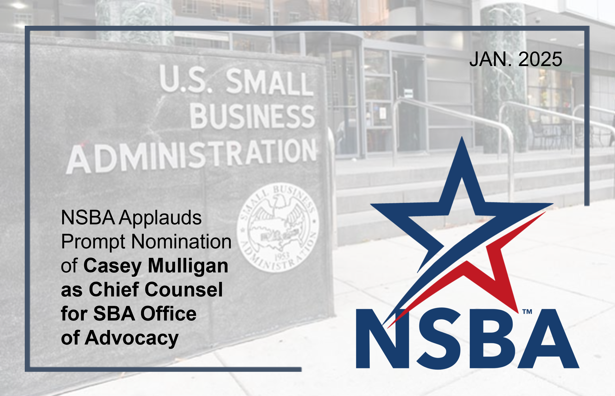 A fully staffed SBA Office of Advocacy is essential to supporting the Small-Business community, and NSBA looks forward to working with Nominee Mulligan. 