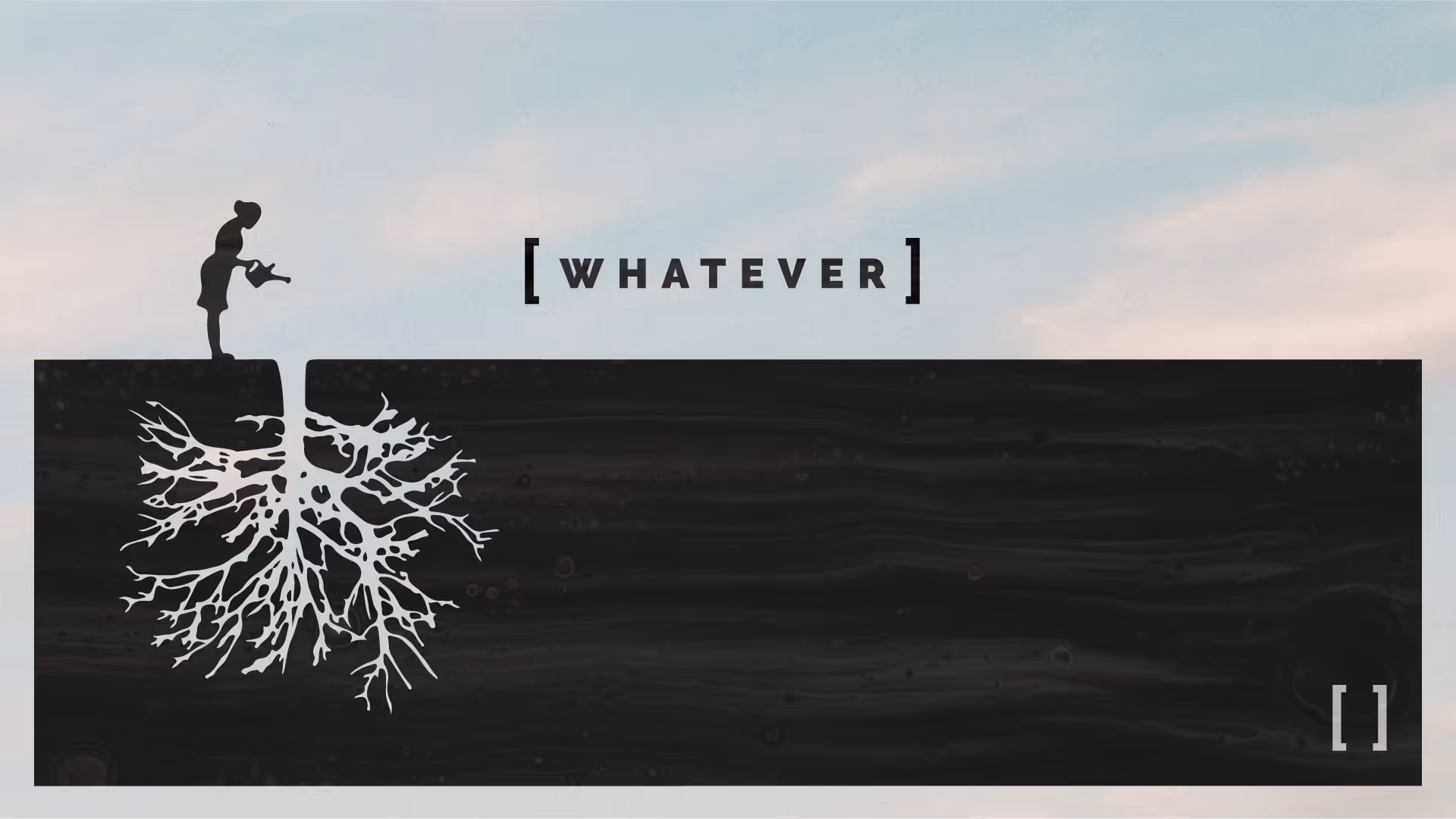 Whatever