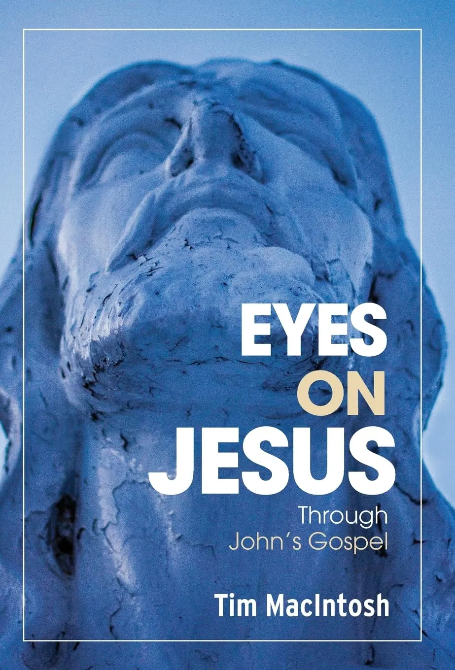 Eyes on Jesus: Through John’s Gospel