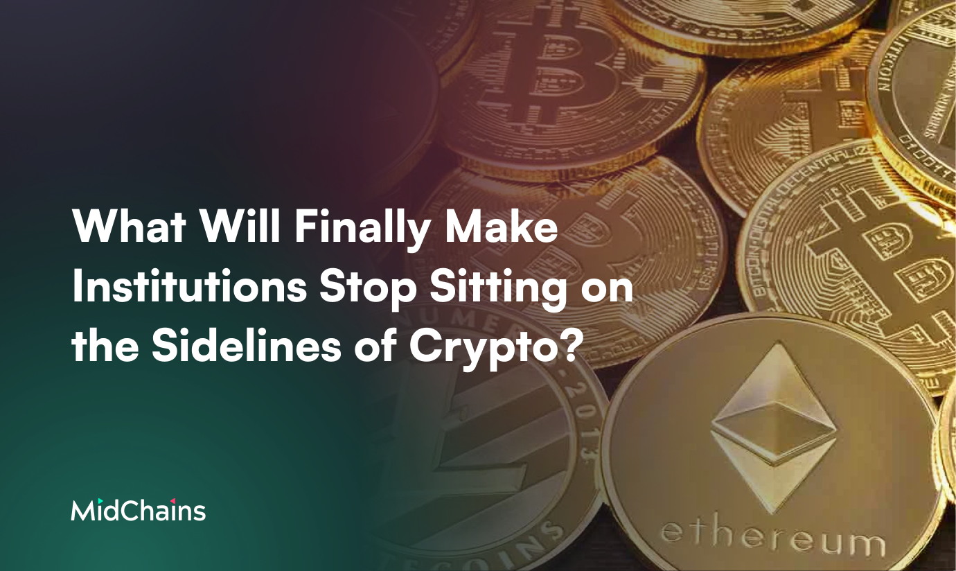 What Will Finally Make Institutions Stop Sitting on the Sidelines of Crypto?
