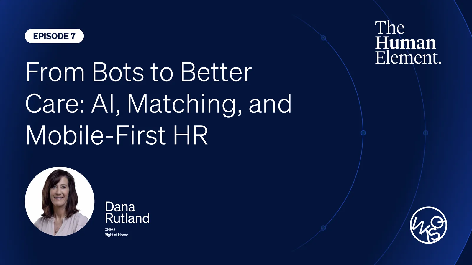 The Human Element Episode 7: From Bots to Better Care with Right at Home’s CHRO, Dana Rutland
