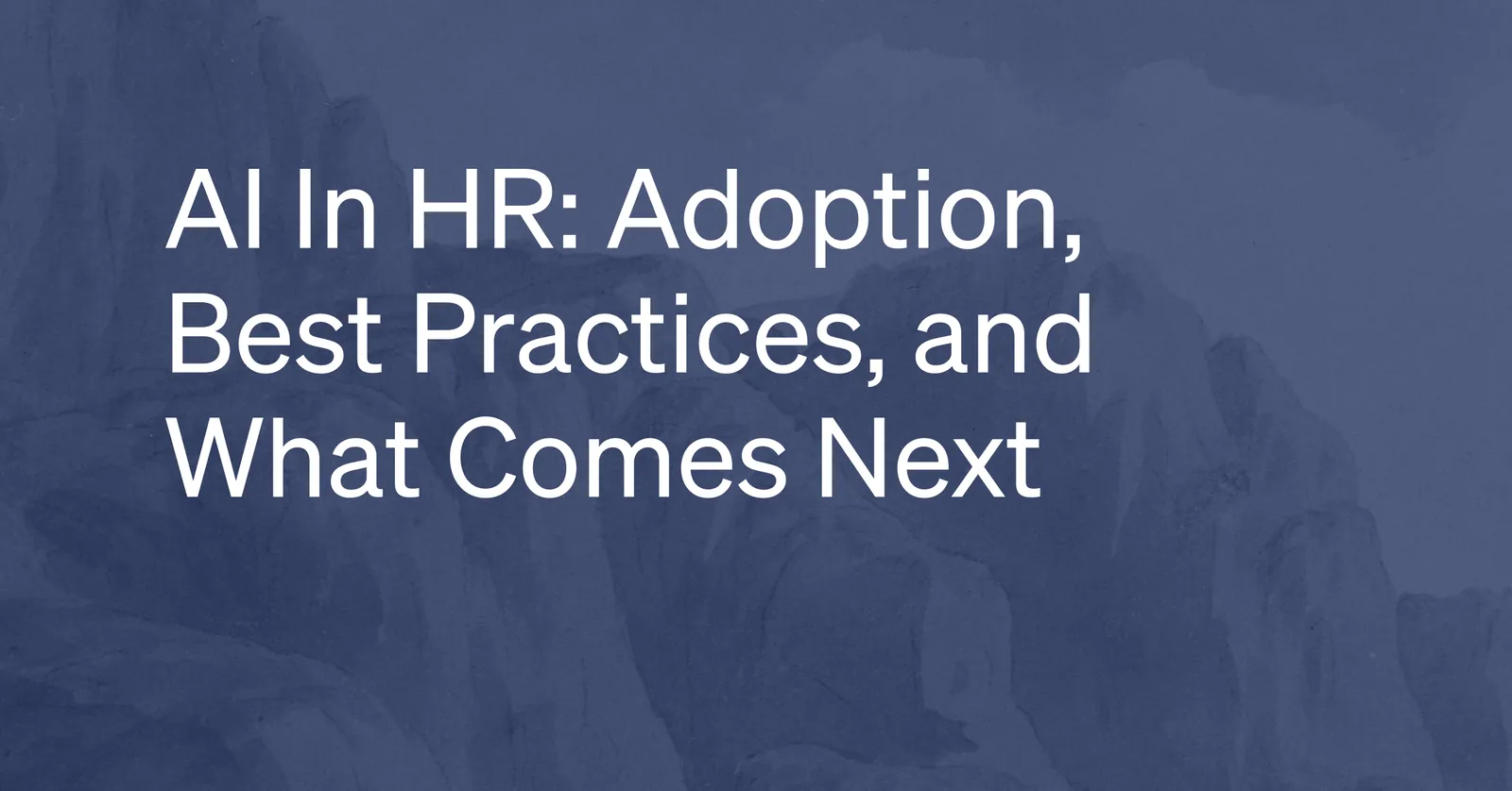 AI In HR: Adoption, Best Practices, and What Comes Next
