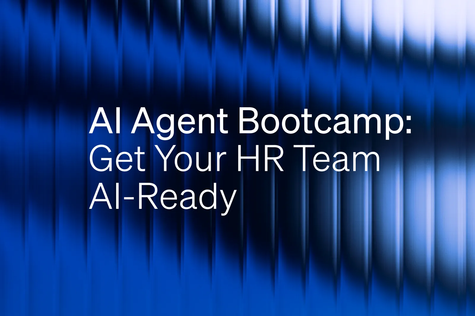 Welcome to AI Agent Bootcamp: Get Your HR Team AI-Ready