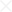 Black 'X' symbol on a white background.