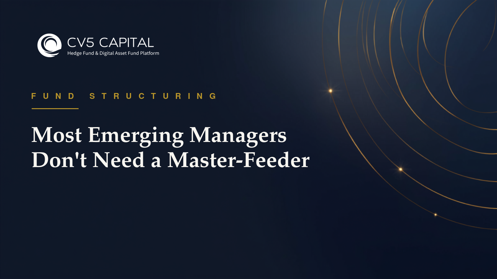 Most emerging managers do not need a master-feeder structure, CV5 Capital navy and gold hero