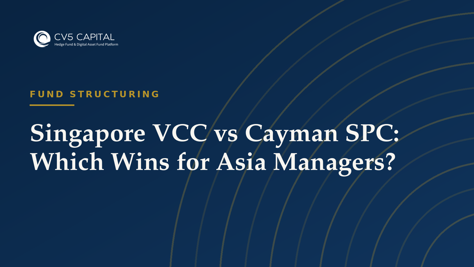 Singapore VCC versus Cayman SPC decision for an Asia-focused asset manager, CV5 Capital navy and gold hero