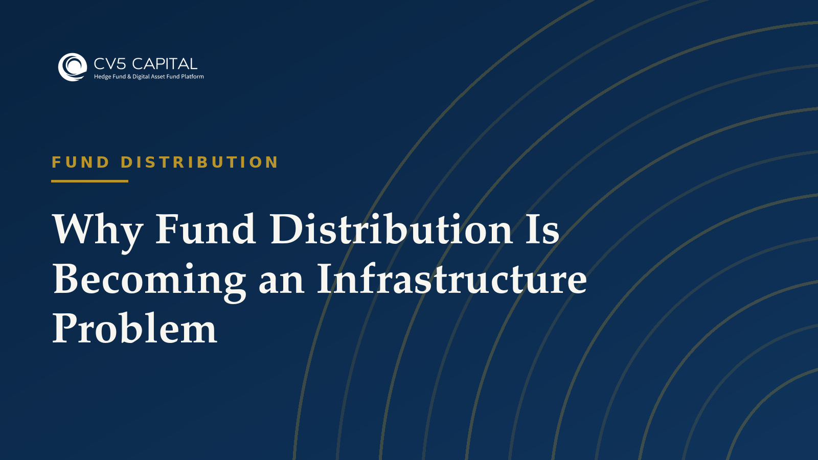 Why fund distribution is becoming an infrastructure problem, CV5 Capital navy and gold hero
