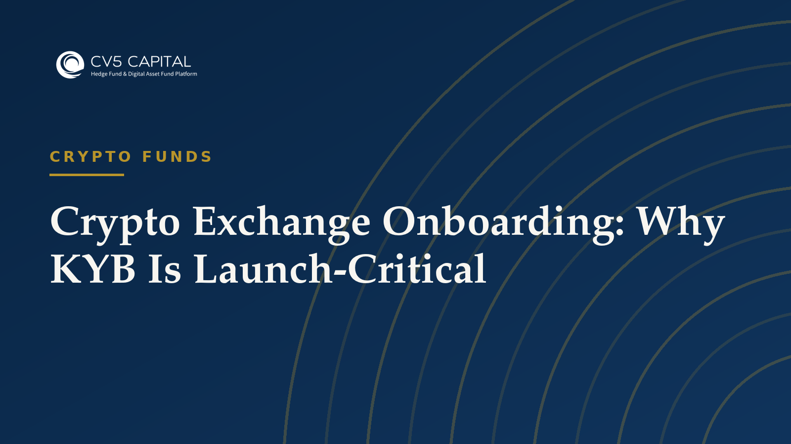 Crypto exchange onboarding why KYB is launch-critical, CV5 Capital navy and gold hero