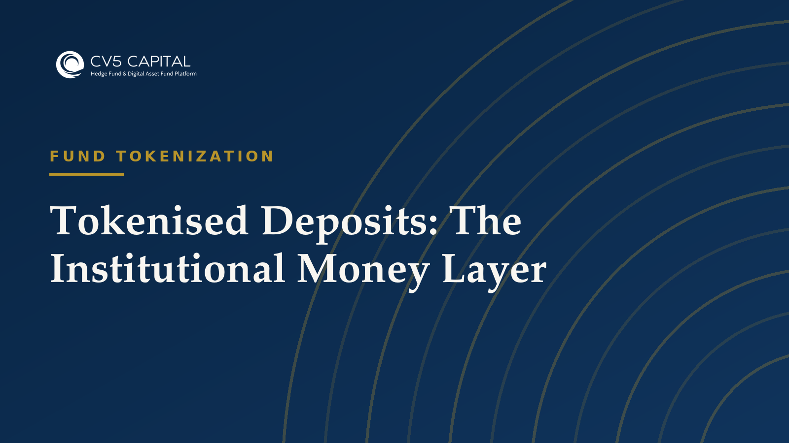 Tokenised Deposits: The Institutional Money Layer, CV5 Capital navy and gold hero