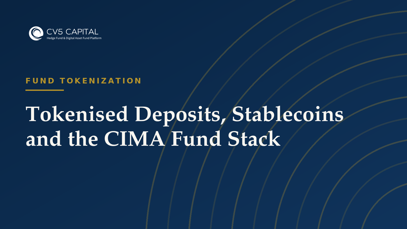 Tokenised Deposits, Stablecoins and the CIMA Fund Stack, CV5 Capital navy and gold hero