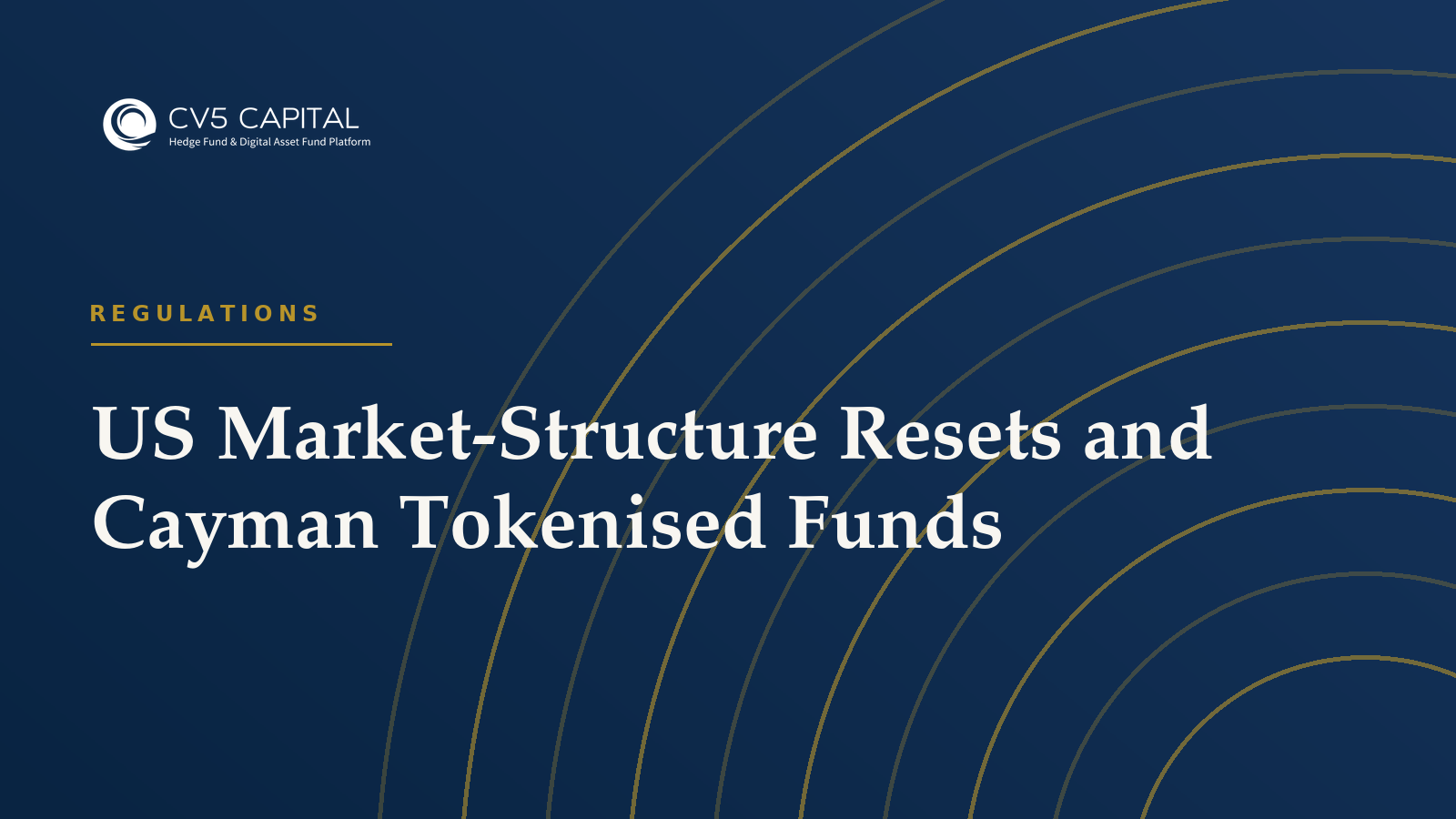 US market-structure resets and Cayman tokenised funds, covering the SEC-CFTC MOU, US Treasury hold laws and on-chain governance for funds with US investors and venues
