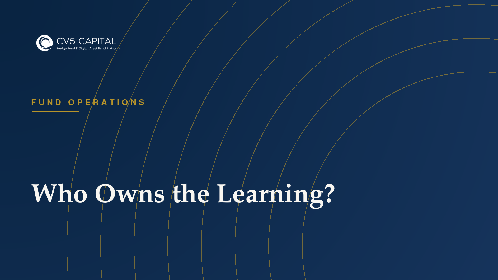 Navy and gold CV5 Capital hero image with the headline Who Owns the Learning, representing a private AI learning loop for fund regulatory and governance operations