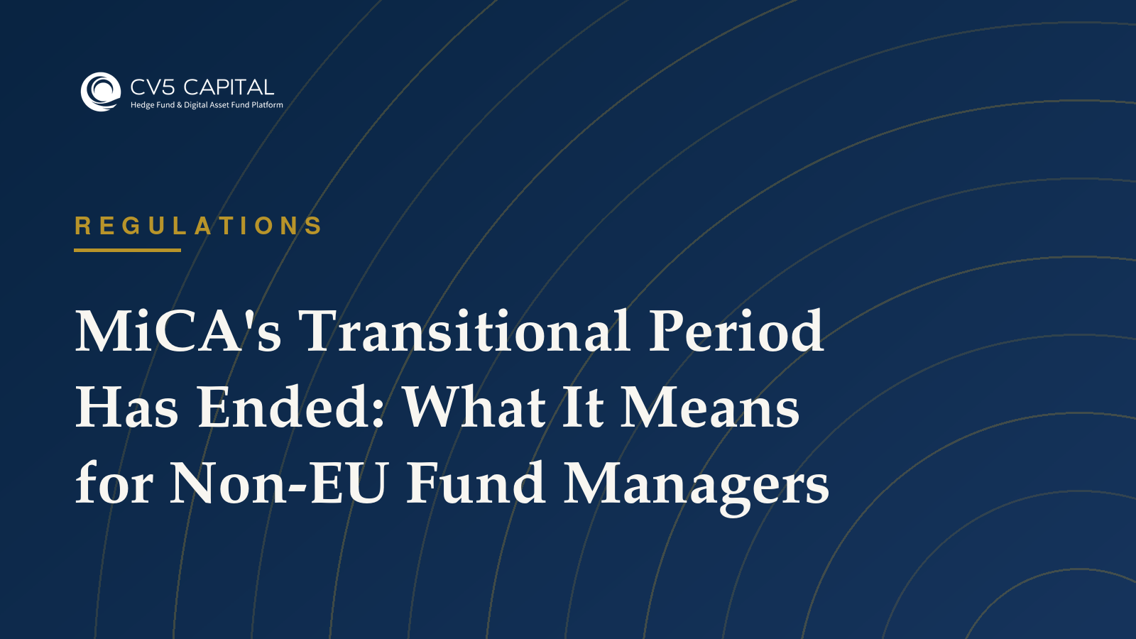 CV5 Capital insight: MiCA's Transitional Period Has Ended — Regulations guidance for institutional fund managers