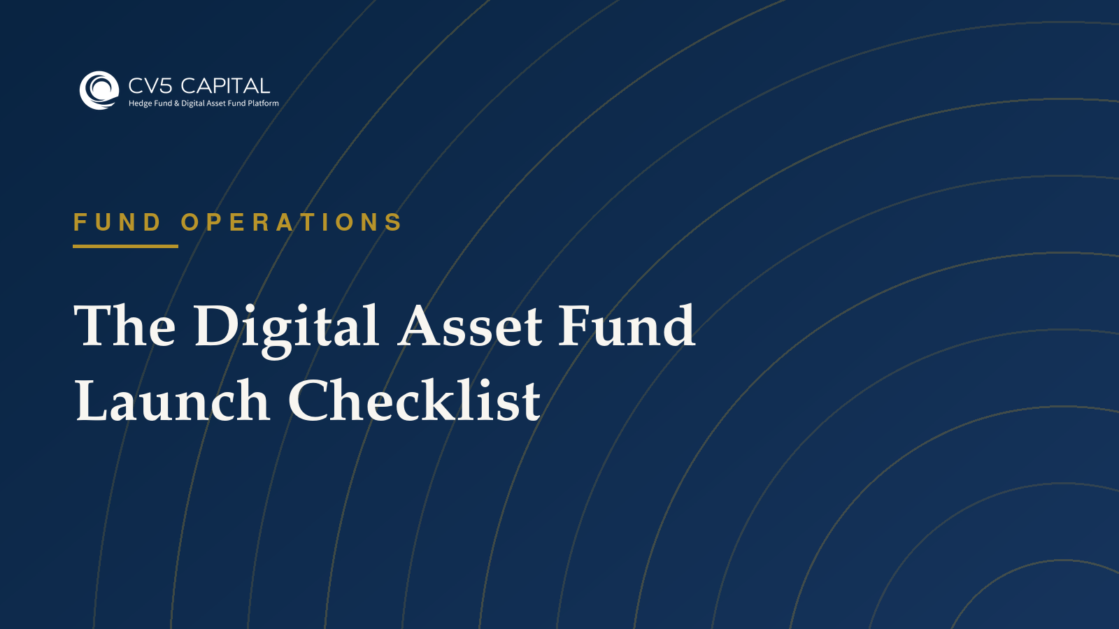 CV5 Capital insight: Digital Asset Fund Launch Checklist — Fund Operations guidance for institutional fund managers