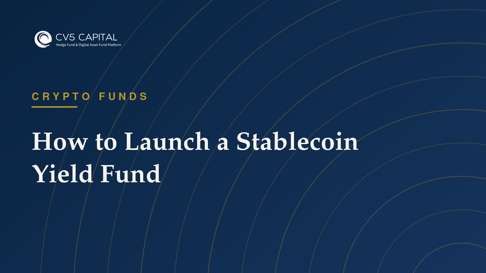 CV5 Capital insight: How to Launch a Stablecoin Yield Fund — Crypto Funds guidance for institutional fund managers