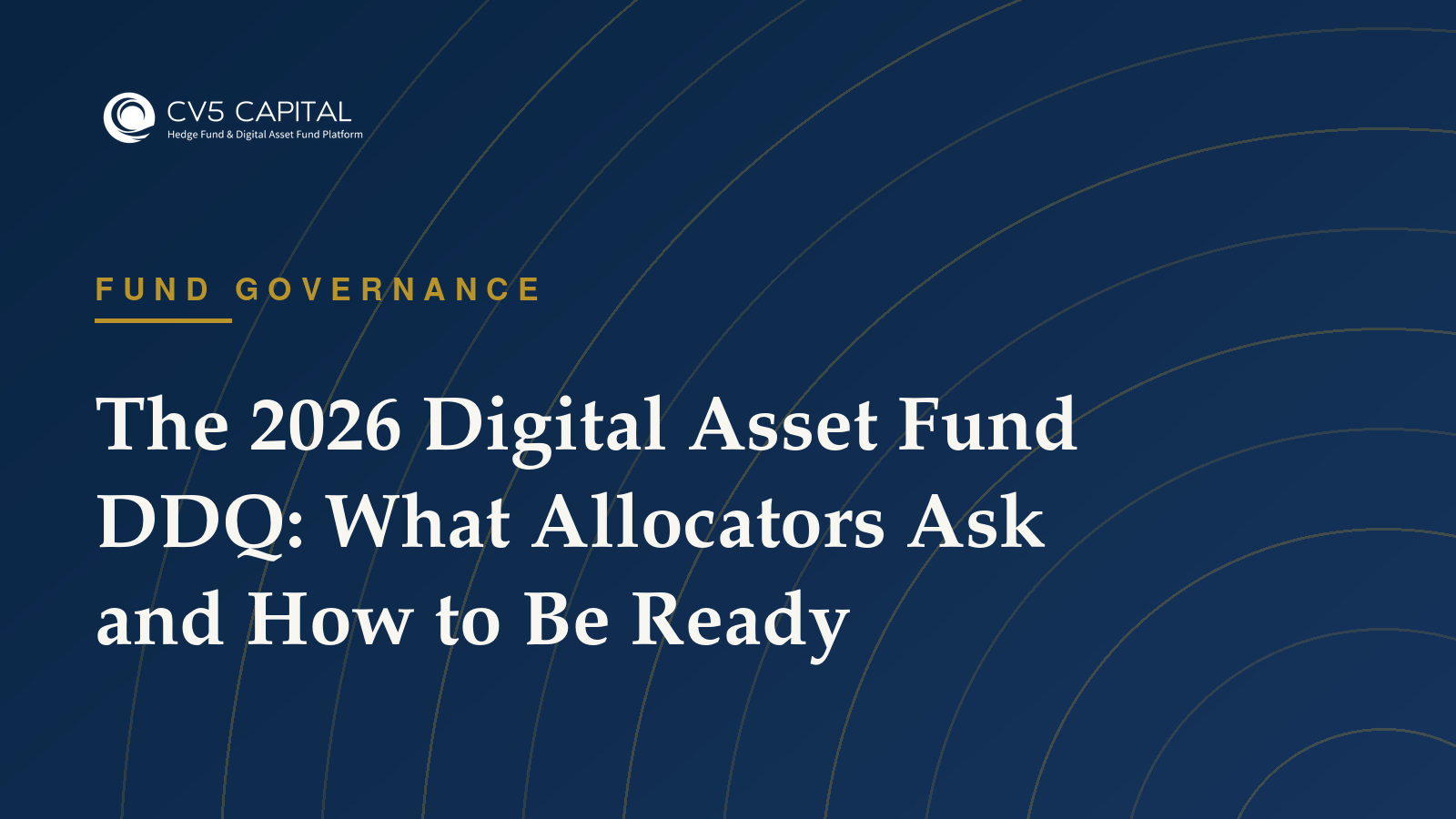 CV5 Capital insight: The 2026 Digital Asset Fund DDQ: What Allocators Ask — Fund Governance guidance for fund managers
