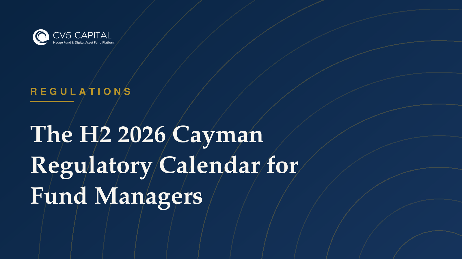 CV5 Capital insight: The H2 2026 Cayman Regulatory Calendar — regulations guidance for institutional fund managers