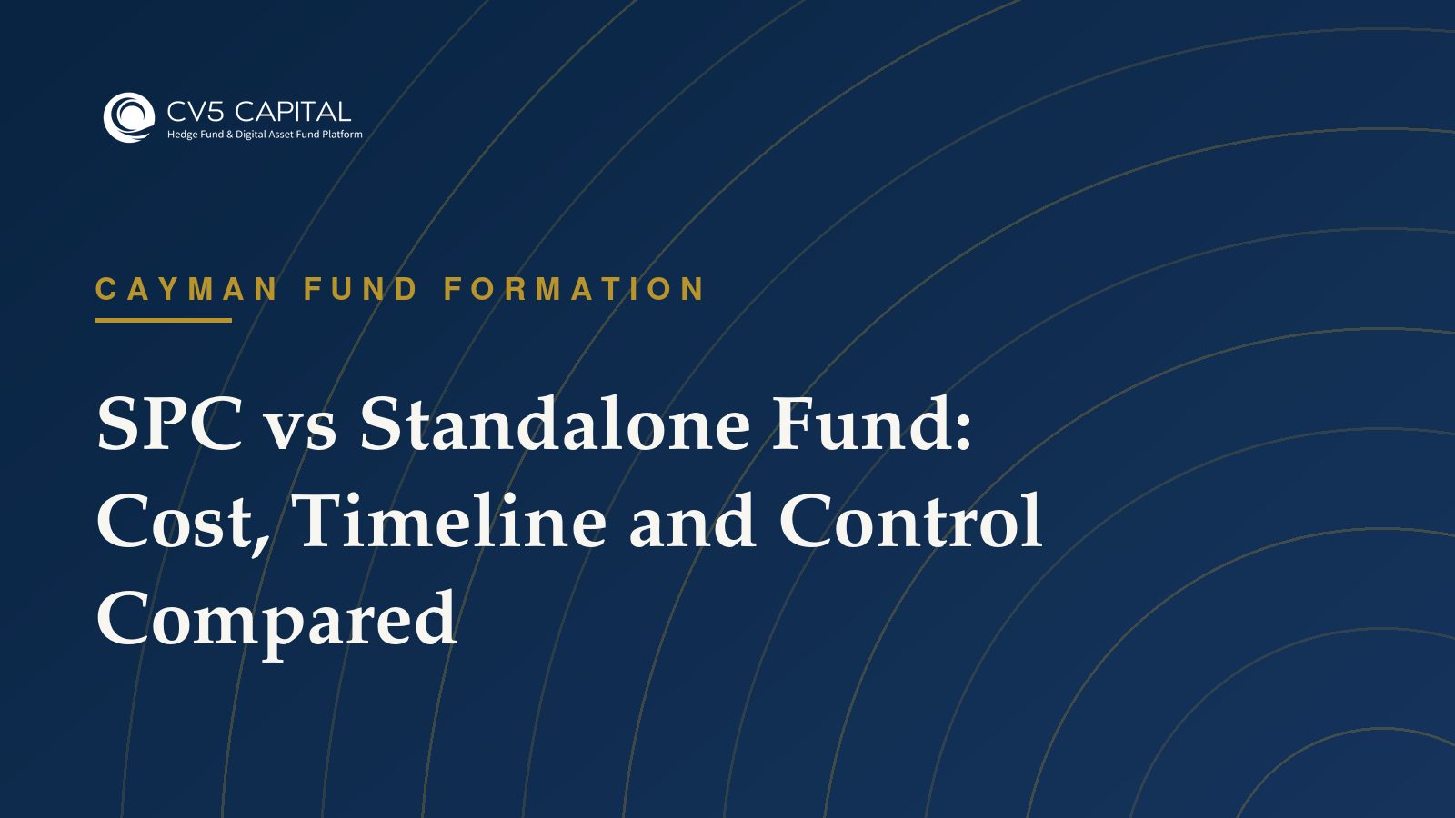 CV5 Capital insight: SPC vs Standalone Fund: Cost, Timeline and Control Compared — Cayman Fund Formation guidance
