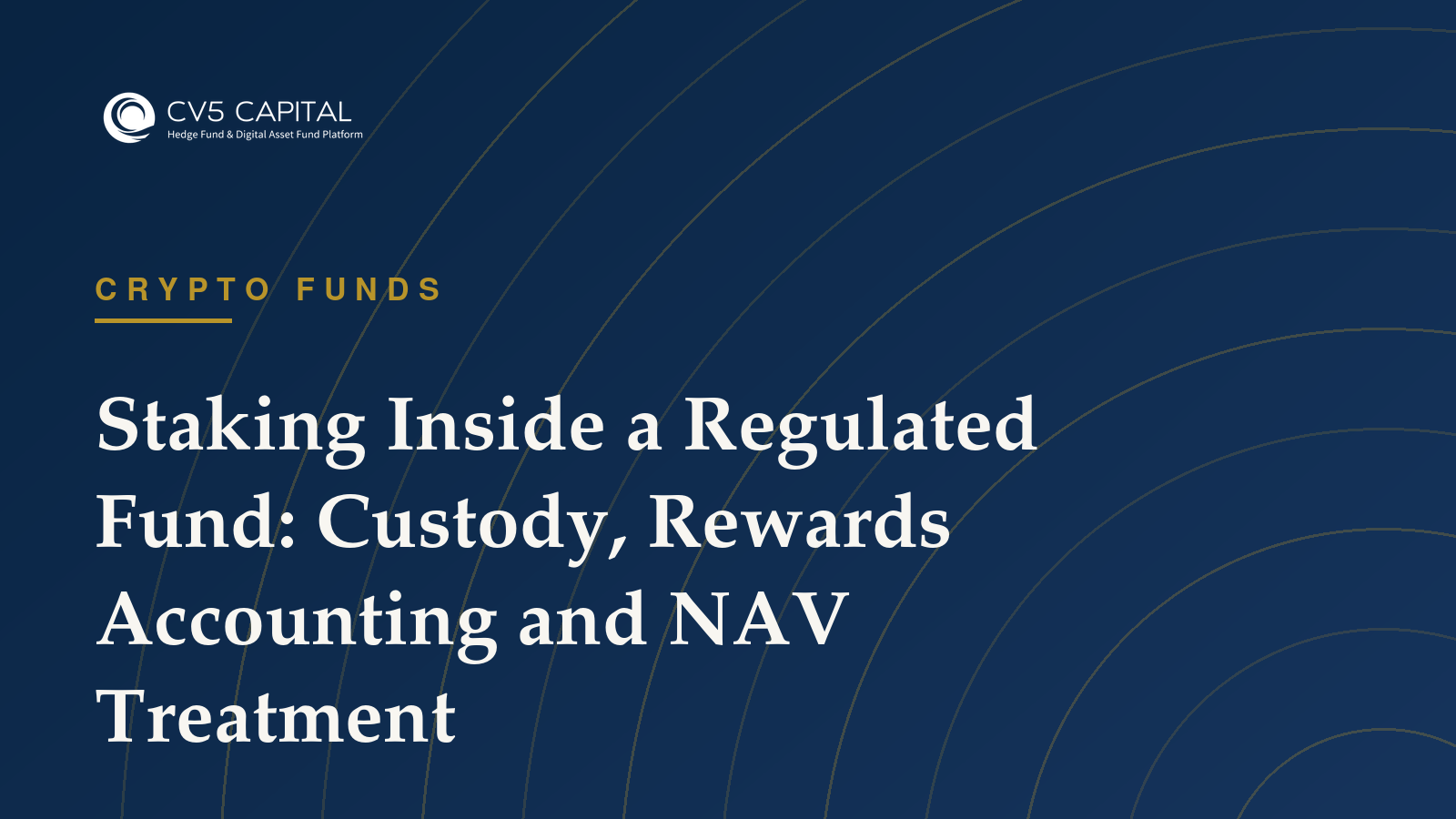 CV5 Capital insight: Staking Inside a Regulated Fund — Crypto Funds guidance for institutional fund managers