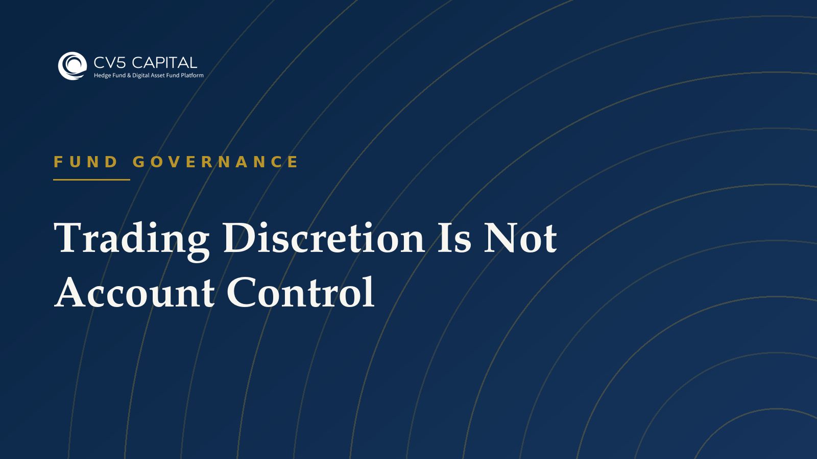 CV5 Capital insight: Trading Discretion Is Not Account Control — exchange account governance for institutional digital asset funds
