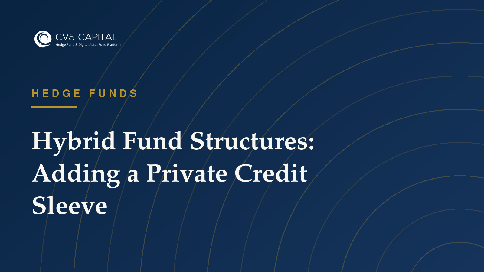 Navy and gold CV5 Capital cover titled Hybrid Fund Structures: Adding a Private Credit Sleeve