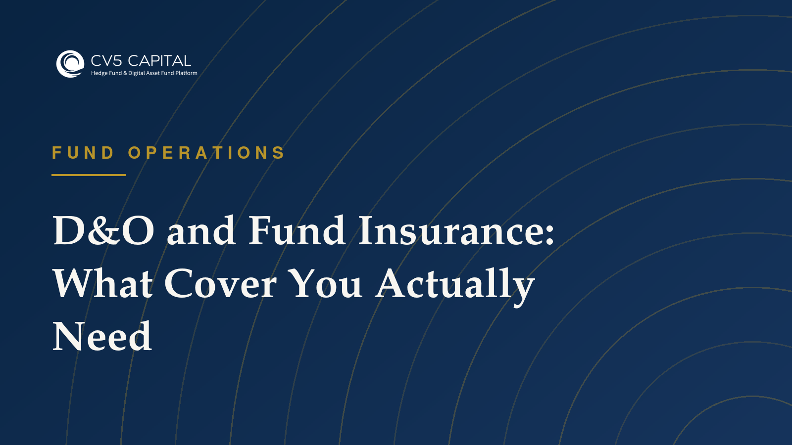 Navy and gold CV5 Capital cover titled D&O and Fund Insurance: What Cover You Actually Need