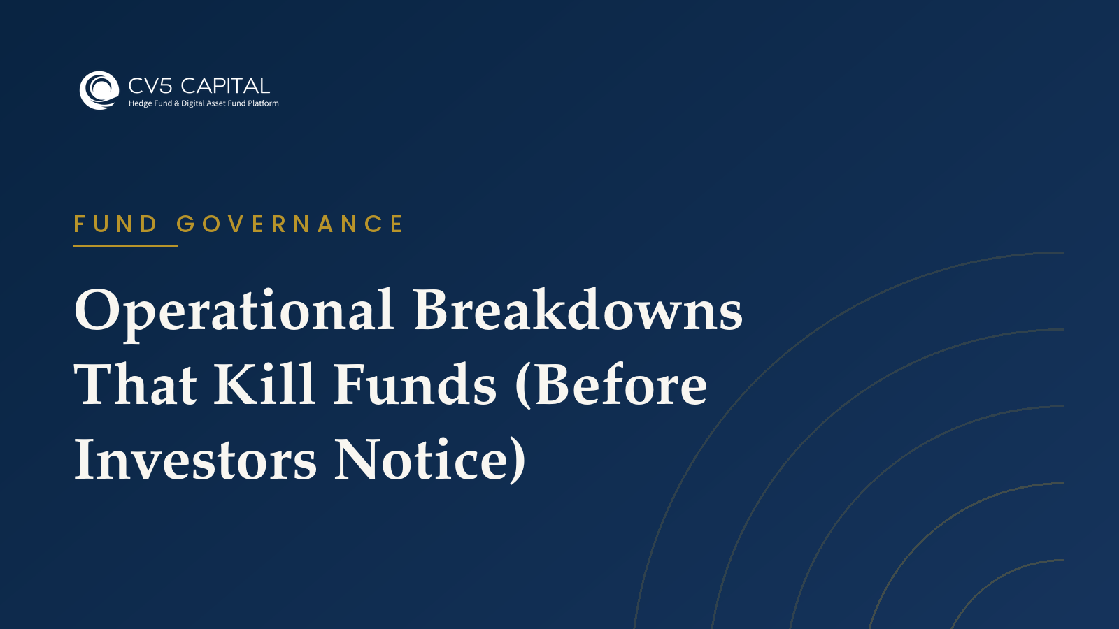 Operational Breakdowns That Kill Funds (Before Investors Notice)