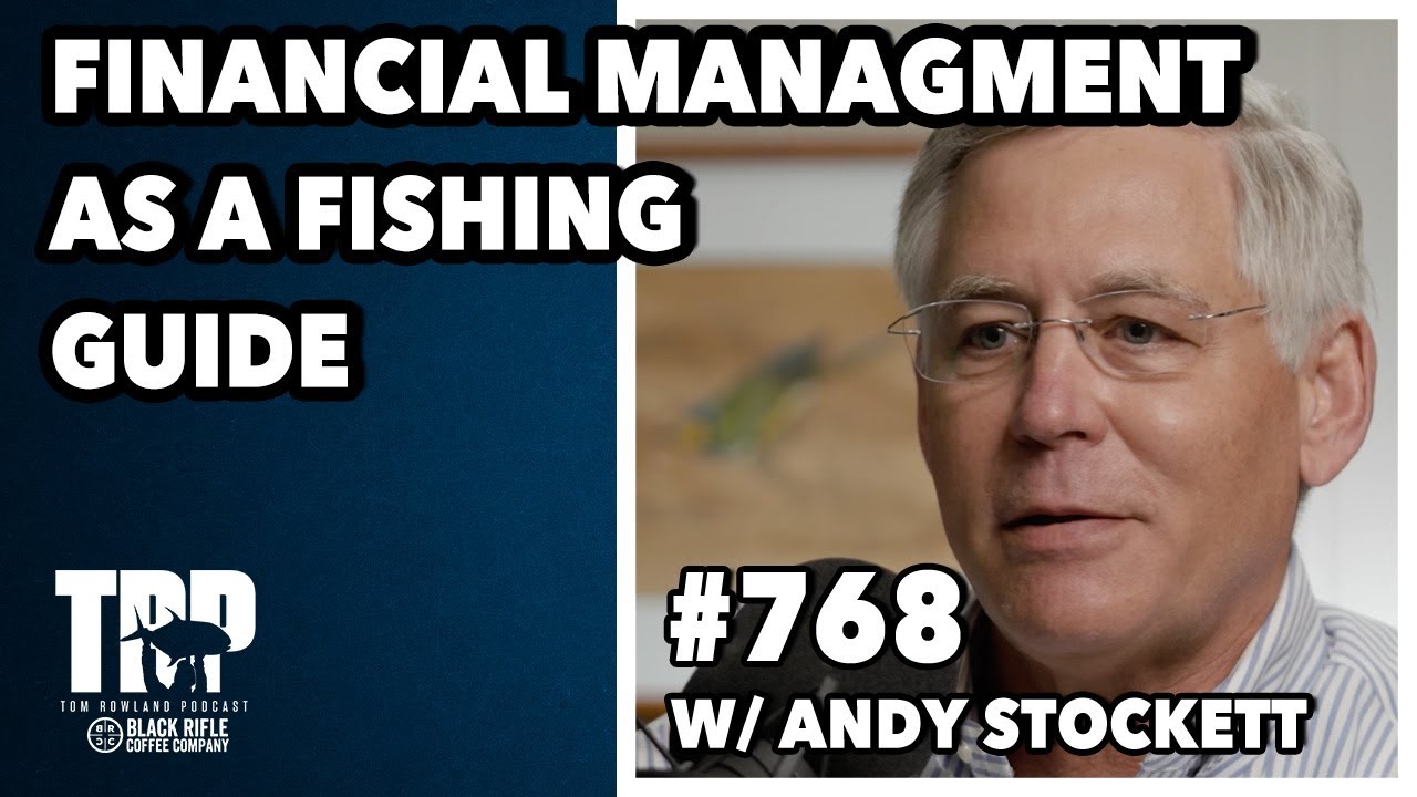 Andy Stockett | Managing Money as a Fishing Guide | Tom Rowland Podcast Ep. 768