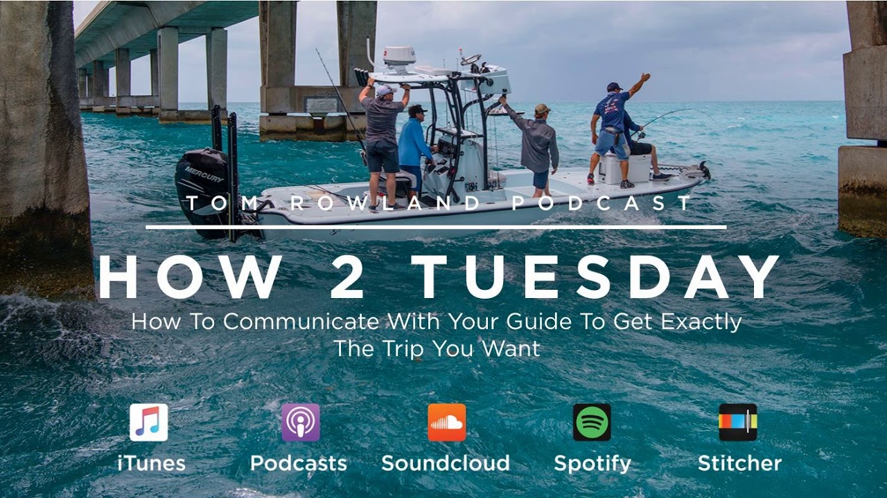 How to communicate with your fishing guide to get exactly the trip you want — Tom Rowland Podcast How 2 Tuesday