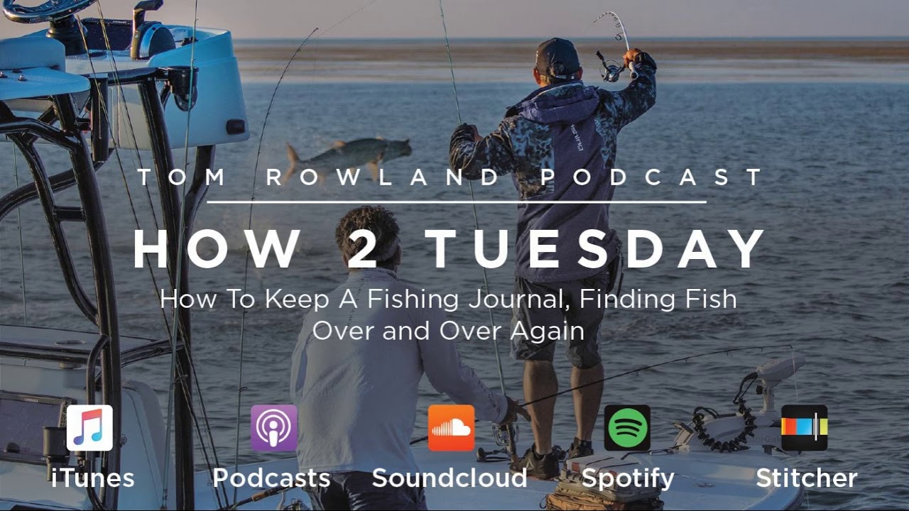 How to keep a fishing journal to find fish over and over again — Tom Rowland Podcast How 2 Tuesday