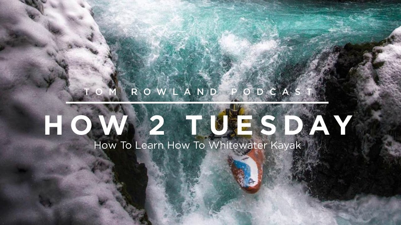 How to learn whitewater kayaking with Hunt Jennings on the Tom Rowland Podcast