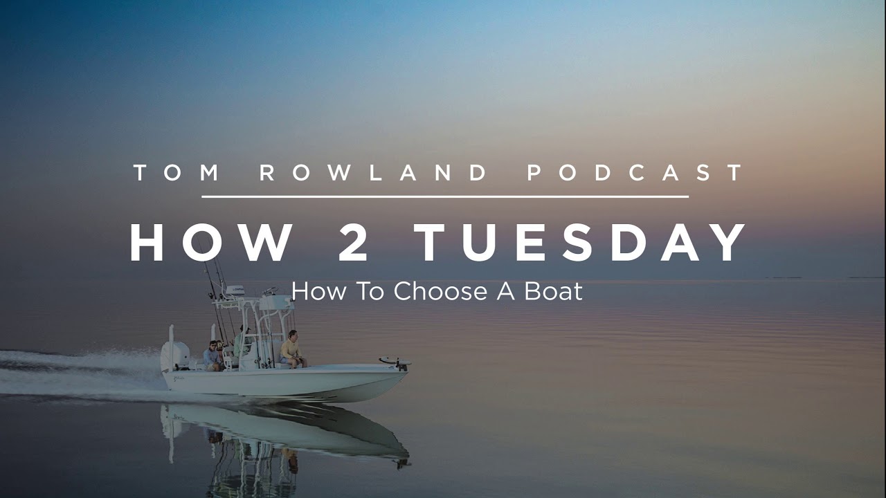 How to choose a boat — Tom Rowland Podcast Ep. 72