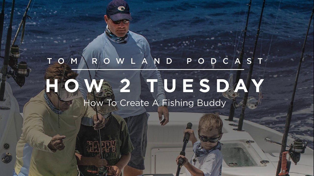 How to create a fishing buddy - Tom Rowland Podcast
