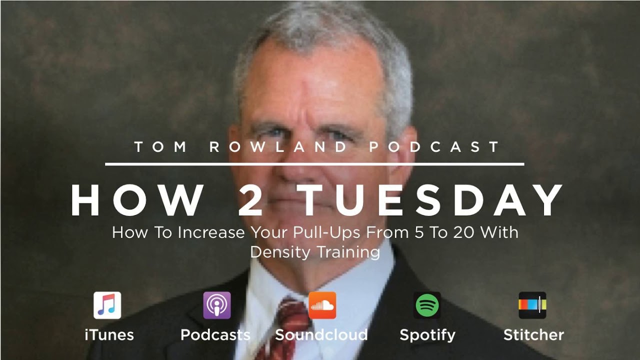 How to increase your pull-ups from 5 to 20 with density training — Tom Rowland Podcast How 2 Tuesday