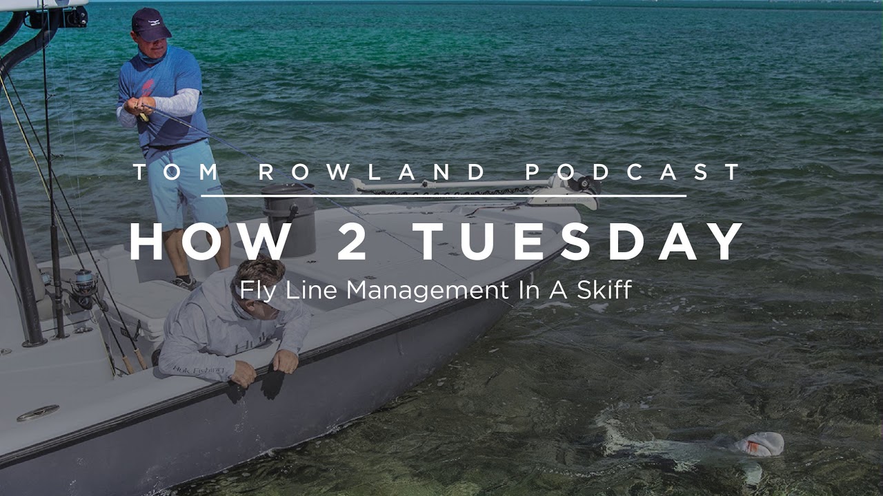 Fly line management in a skiff — Tom Rowland Podcast How 2 Tuesday