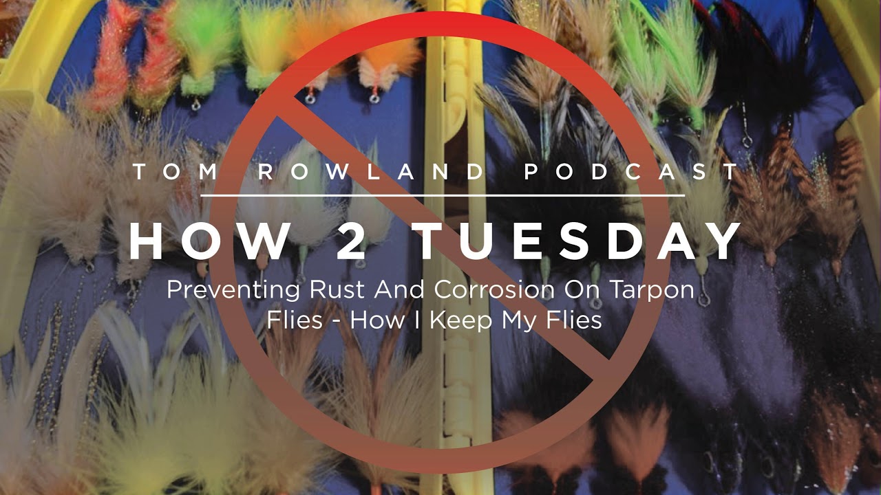 How to Prevent Rust and Corrosion on Tarpon Flies — Tom Rowland Podcast How 2 Tuesday