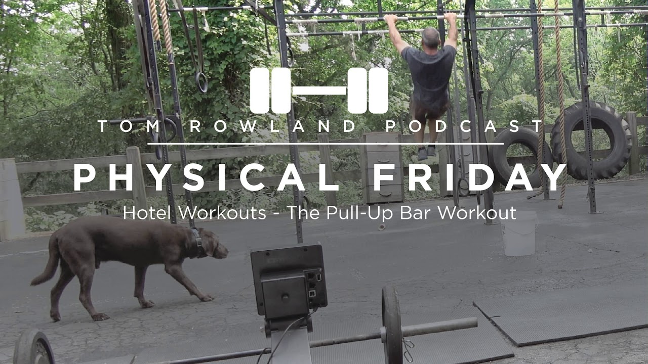 4 tried and true pull-up bar workouts for hotel gyms — Tom Rowland Podcast Physical Friday