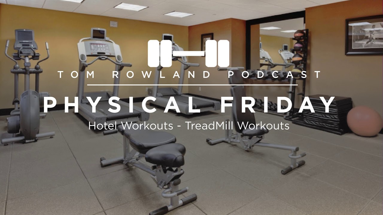 Don't be bored on the treadmill — 3 treadmill workouts — Tom Rowland Podcast Physical Friday