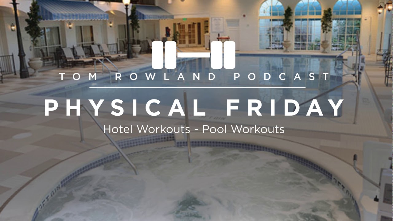 6 pool exercises you can do on vacation or business trips — Tom Rowland Podcast Physical Friday