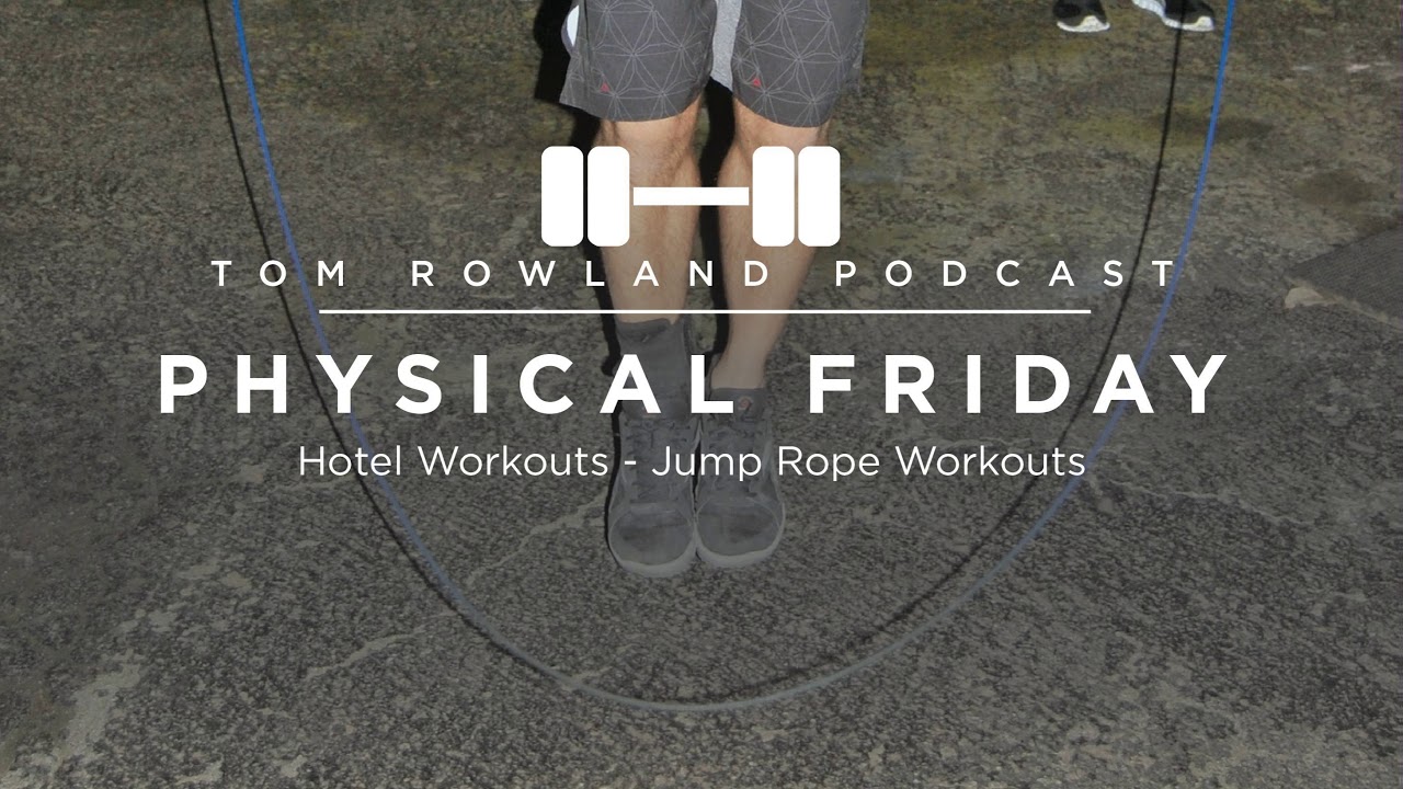 2 workouts with a jump rope and mobility band you can do anywhere — Tom Rowland Podcast Physical Friday