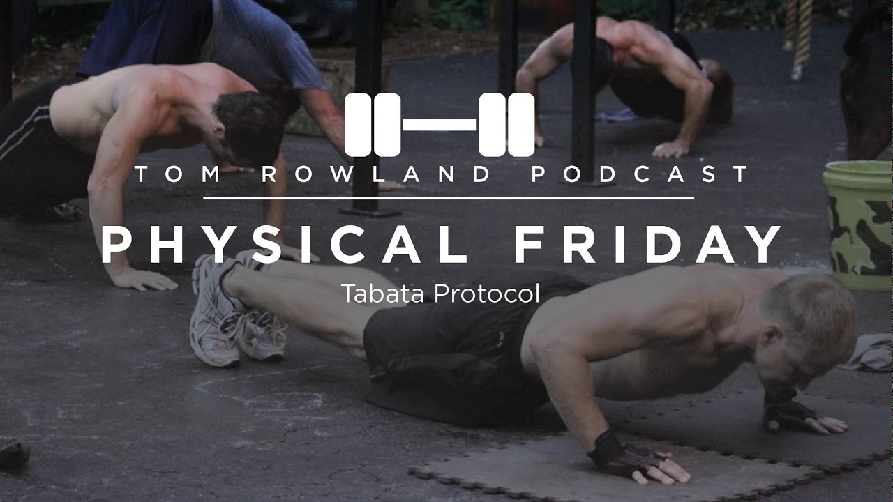The Tabata Protocol: A Four Minute Workout That Actually Works — Tom Rowland Podcast Physical Friday