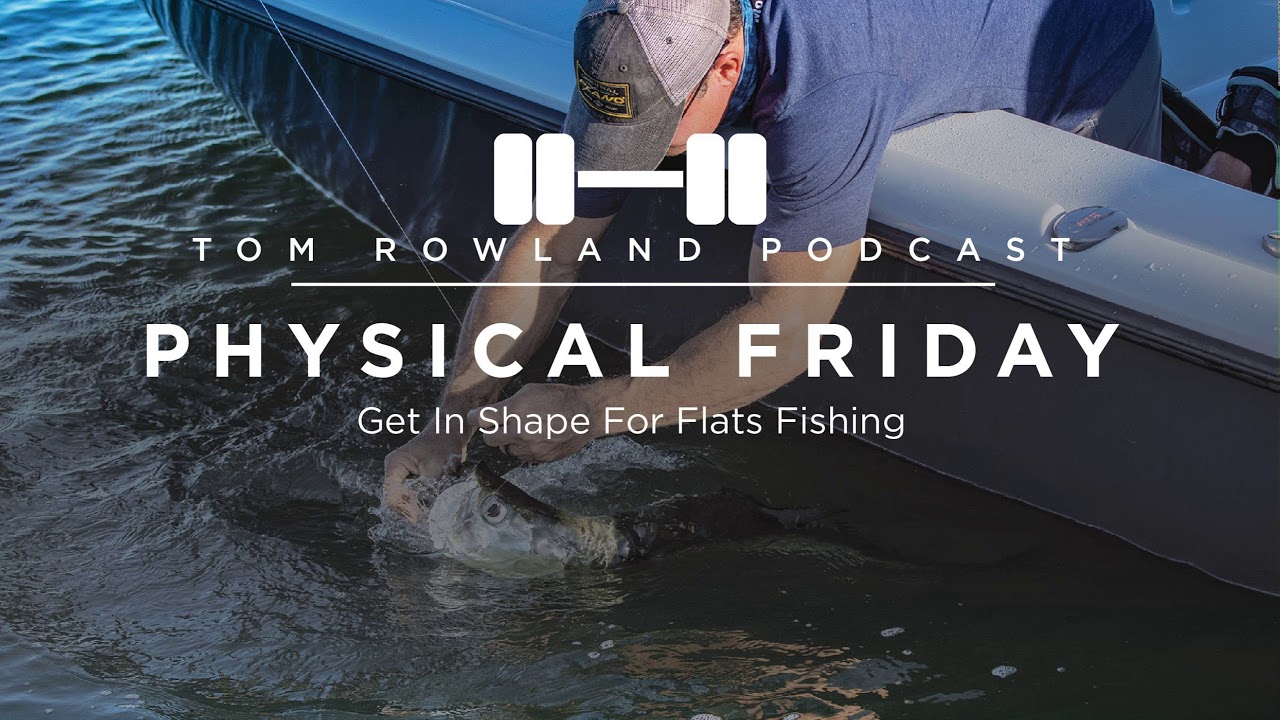 Get In Shape For Flats Fishing: Leg Strength, Balance, and Standing All Day — Tom Rowland Podcast Physical Friday