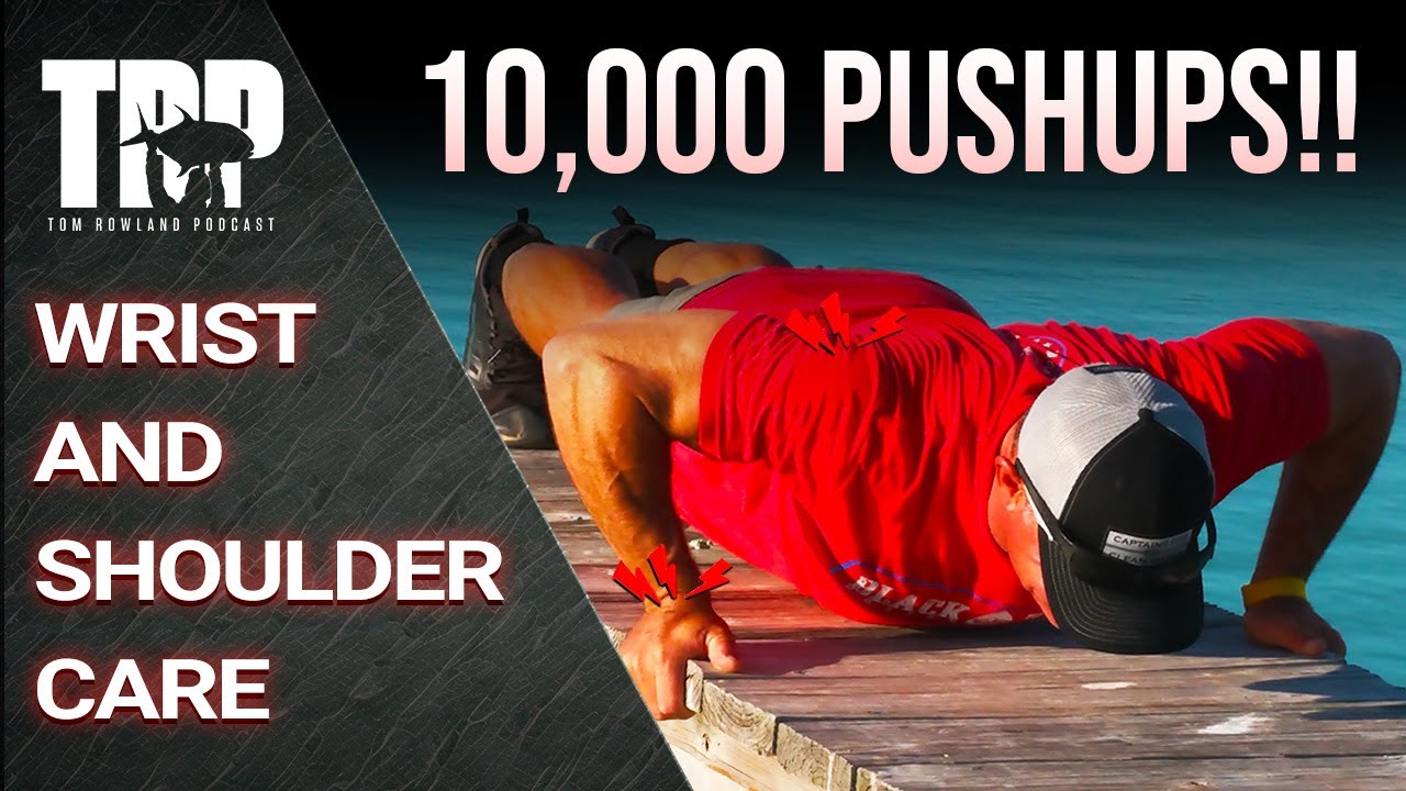 10K Push-Ups: Wrist and Shoulder Care — Tom Rowland Podcast Physical Friday
