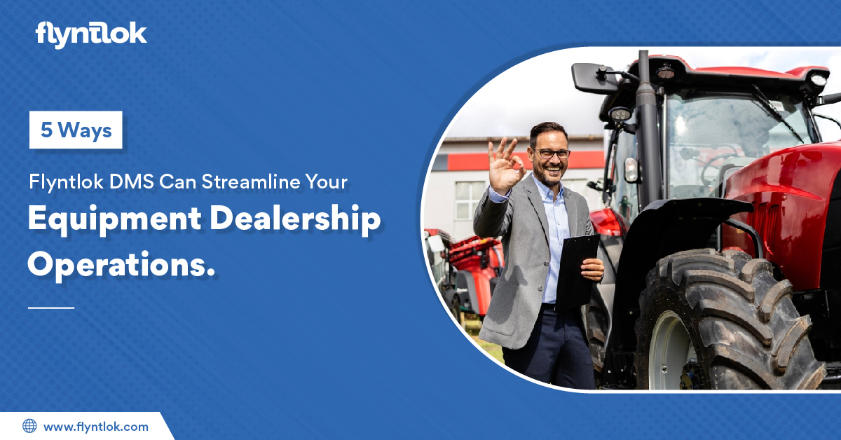 5 Ways Flyntlok DMS Streamlines Equipment Dealership Operations