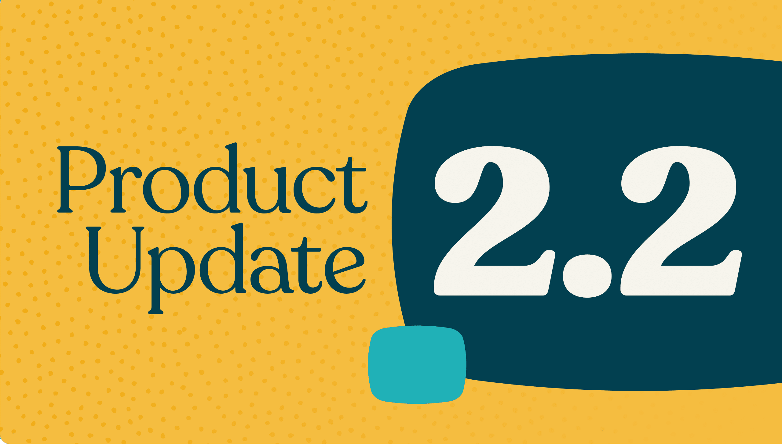 Product Update: Release 2.2